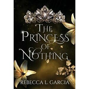 The Princess of Nothing, Hardcover - Rebecca L. Garcia imagine