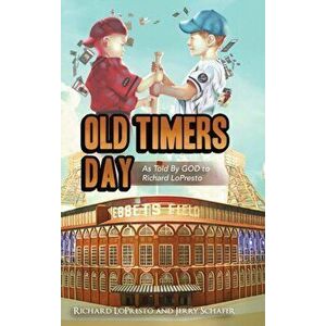 Old Timers Day: As told by GOD to Richard LoPresto, Hardcover - Richard Lopresto imagine