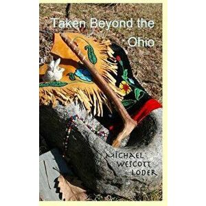 Taken Beyond the Ohio, Paperback - Michael Wescott Loder imagine