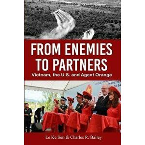 From Enemies to Partners: Vietnam, the U.S. and Agent Orange, Paperback - Le Ke Son imagine