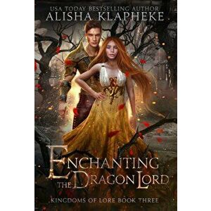 Enchanting the Dragon Lord, Hardcover - Alisha Klapheke imagine