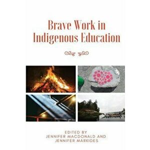 Brave Work in Indigenous Education, Paperback - Jennifer MacDonald imagine