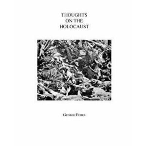 Thoughts on the Holocaust, Paperback - George Feher imagine
