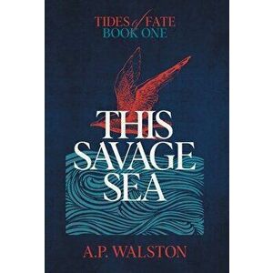 This Savage Sea, Hardcover - A. P. Walston imagine