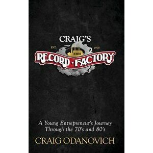 Craig's Record Factory: A Young Entrepreneur's Journey Through the 70's and 80's, Hardcover - Craig Odanovich imagine