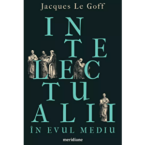 Intelectualii in Evul Mediu - Jacques Le Goff imagine