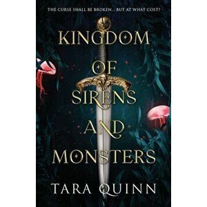 Kingdom of Sirens and Monsters, Paperback - Tara Quinn imagine