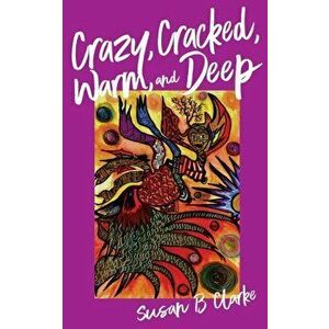 Crazy, Cracked, Warm, and Deep, Paperback - Susan Clarke imagine