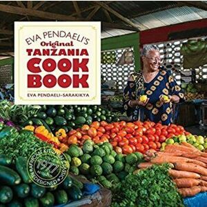 Eva Pendaeli's Original Tanzania Cookbook, Paperback - Eva Pendaeli-Sarakikya imagine