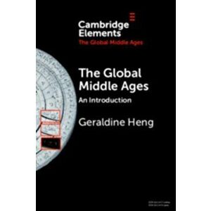 The Global Middle Ages, Paperback - Geraldine Heng imagine