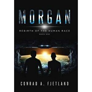 Morgan: Rebirth of the Human Race: Book One, Hardcover - Conrad a. Fjetland imagine