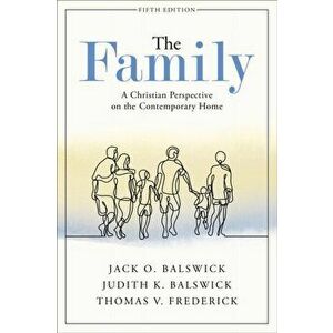 The Family: A Christian Perspective on the Contemporary Home, Paperback - Jack O. Balswick imagine
