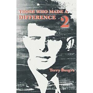 Those Who Made a Difference 2, Paperback - Terry Bosgra imagine