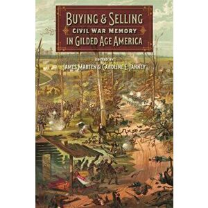 Buying and Selling Civil War Memory in Gilded Age America, Paperback - James Marten imagine