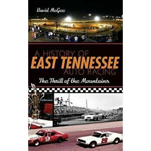 A History of East Tennessee Auto Racing: The Thrill of the Mountains, Hardcover - David McGee imagine