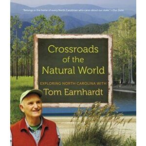 Crossroads of the Natural World: Exploring North Carolina with Tom Earnhardt, Paperback - Tom Earnhardt imagine