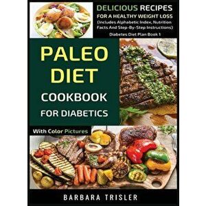 Paleo Diet Cookbook For Diabetics With Color Pictures: Delicious Recipes For A Healthy Weight Loss (Includes Alphabetic Index, Nutrition Facts And Ste imagine