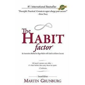 The Habit Factor: An Innovative Method to Align Habits with Goals to Achieve Success, Paperback - Martin Grunburg imagine