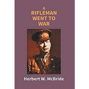 A Rifleman Went To War, Hardcover - Herbert W. McBride imagine