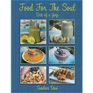 Food For The Soul: Diet of a Yogi, Paperback - Sundari Dasi imagine