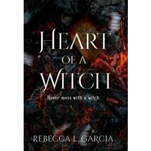 Heart of a Witch, Hardcover - Rebecca L. Garcia imagine