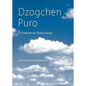 Dzogchen Puro: La Tradición de Zhang Zhung, Paperback - Dangsong Namgyal imagine