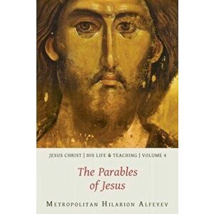 Jesus Christ: His Life and Teaching, Vol. 4 - The Parables of Jesus, Paperback - Hilarion Alfeyev imagine