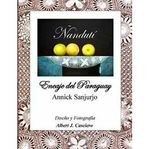 Ñandutí, Encaje del Paraguay, Paperback - Annick Sanjurjo imagine