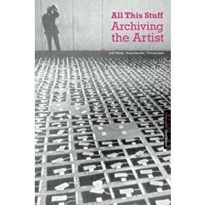 All This Stuff: Archiving the Artist, Paperback - *** imagine