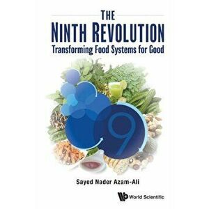 Ninth Revolution, The: Transforming Food Systems for Good, Paperback - Sayed Nader Azam-Ali imagine