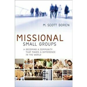 Missional Small Groups: Becoming a Community That Makes a Difference in the World, Paperback - M. Scott Boren imagine