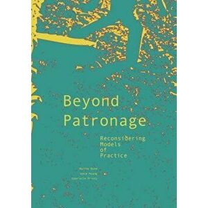 Beyond Patronage: Reconsidering Models of Practice, Paperback - Joyce Hwang imagine