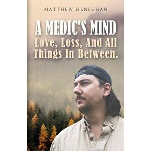 A Medic's Mind: Love, Loss, And All Things In Between, Paperback - Matthew Heneghan imagine