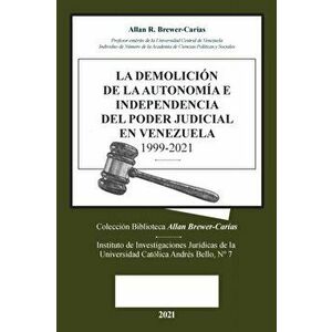 La Demolicion de la Autonomía E Independencia de Poder Judicial En Venezuela 1999-2021, Paperback - Allan R. Brewer-Carias imagine