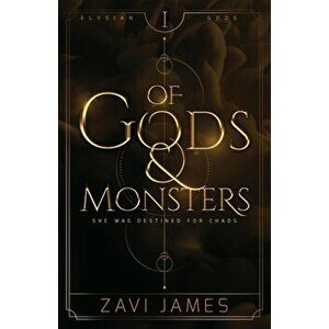 Of Gods & Monsters, Paperback - Zavi James imagine