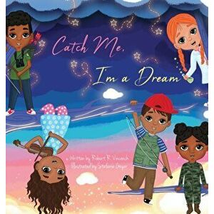 Catch Me, I'm a Dream, Hardcover - Robert R. Vincench imagine