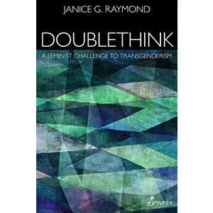 Doublethink: A Feminist Challenge to Transgenderism, Paperback - Janice G. Raymond imagine