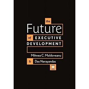 The Future of Executive Development, Hardcover - Mihnea C. Moldoveanu imagine