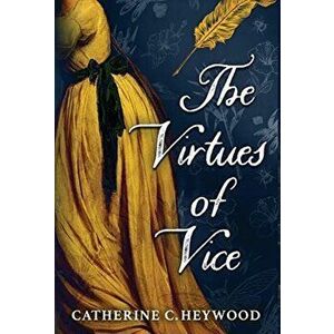 The Virtues of Vice, Hardcover - Catherine C. Heywood imagine