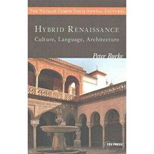 Hybrid Renaissance: Culture, Language, Architecture, Paperback - Peter Burke imagine