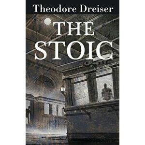 The Stoic, Paperback - Theodore Dreiser imagine