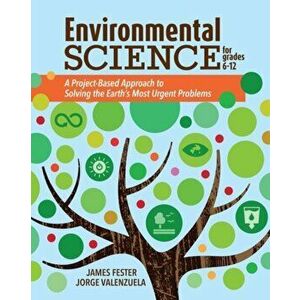Environmental Science for Grades 6-12: A Project-Based Approach to Solving the Earth's Most Urgent Problems, Paperback - Jorge Valenzuela imagine