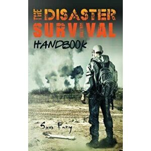 The Disaster Survival Handbook: The Disaster Preparedness Handbook for Man-Made and Natural Disasters, Hardcover - Sam Fury imagine