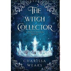 The Witch Collector, Hardcover - Charissa Weaks imagine