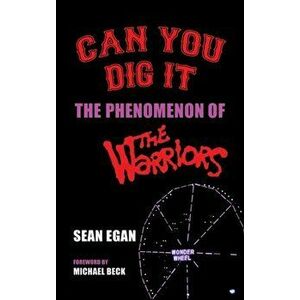 Can You Dig It (hardback): The Phenomenon of The Warriors, Hardcover - Sean Egan imagine