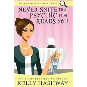 Never Smite the Psychic That Reads You, Hardcover - Kelly Hashway imagine