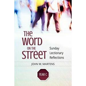 The Word on the Street, Year C: Sunday Lectionary Reflections, Paperback - John W. Martens imagine
