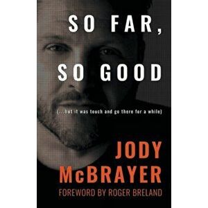 So Far, So Good: (...but it was touch and go there for a while), Paperback - Jody McBrayer imagine