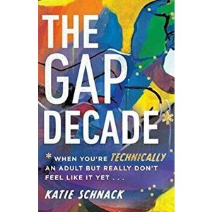 The Gap Decade: When You're Technically an Adult But Really Don't Feel Like It Yet, Paperback - Katie Schnack imagine