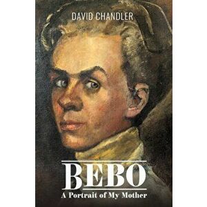 Bebo: A Portrait of My Mother, Paperback - David Chandler imagine